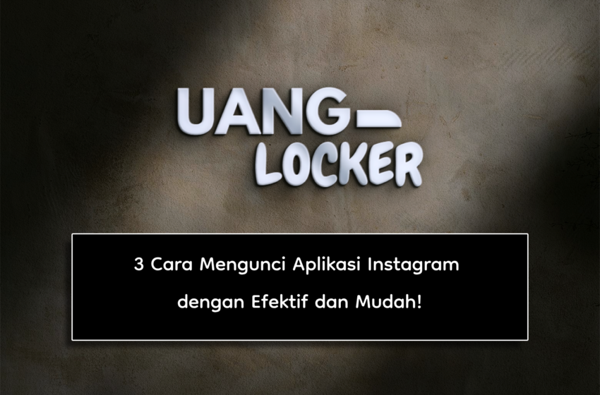  3 Cara Mengunci Aplikasi Instagram dengan Efektif dan Mudah!