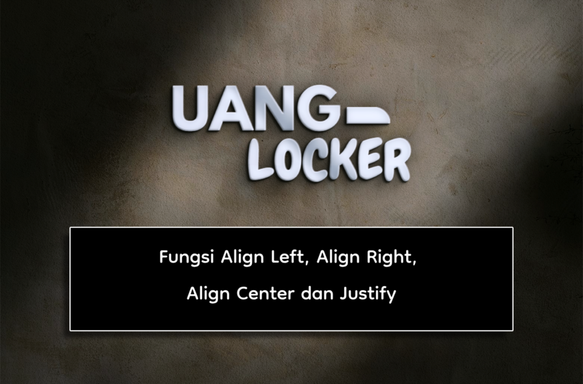  Fungsi Align Left, Align Right, Align Center dan Justify