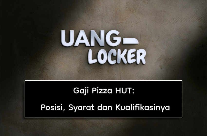  Gaji Pizza HUT: Posisi, Syarat dan Kualifikasinya